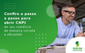 Confira O Passo A Passo Para Abrir Cnpj Do Seu Comerco De Maneira Correta E Eficiente Blog - SERCON