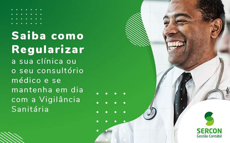 Saiba Como Regularizar A Sua Clinica Ou O Seu Consultorio Medico E Se Mantenha Em Dia Com A Vigilancia Sanitaria Blog - SERCON